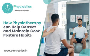 How Physiotherapy Can Help Correct and Maintain Good Posture Habits